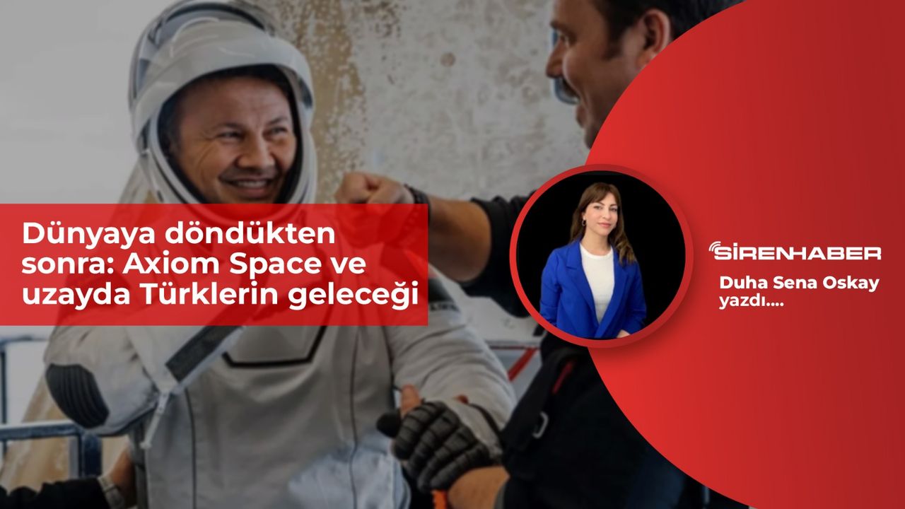 Dünyaya döndükten sonra: Axiom Space ve uzayda Türklerin geleceği